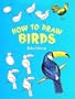 How to Draw Birds (How to Draw (Dover))