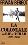 La coloniale du Rif au Tchad, 1925-1980