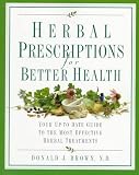 Herbal Prescriptions for Better Health: Your Up-to-Date Guide to the Most Effective Herbal Treatments