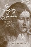 Diva Julia: The Public Romance and Private Agony of Julia Ward Howe