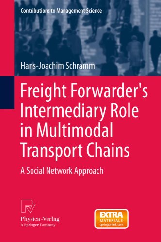 Freight Forwarder's Intermediary Role in Multimodal Transport Chains: A Social Network Approach (Contributions to Management Science)