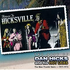 Return to Hicksville: The Best of Dan Hicks & His Hot Licks -- The Blue Thumb Years 197