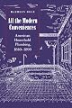 All the Modern Conveniences: American Household Plumbing, 1840-1890 (Johns Hopkins Studies in the History of Technology)