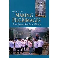 Making Pilgrimages: Meaning and Practice in Shikoku