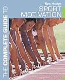 The Complete Guide to Sport Motivation (Complete Guides)