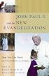 John Paul II And the New Evangelization: How You Can Bring the Good News to Others