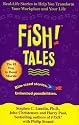 Fish! Tales: Real-Life Stories to Help You Transform Your Workplace and Your Life