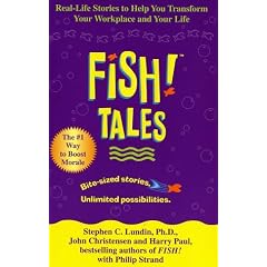 Fish! Tales: Real-Life Stories to Help You Transform Your Workplace and Your Life