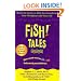 Fish! Tales: Real-Life Stories to Help You Transform Your Workplace and Your Life