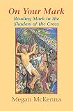 On your Mark : reading Mark in the shadow of the cross