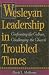 Book Wesleyan Leadership in Troubled Times: Confronting the Culture, Challenging the Church