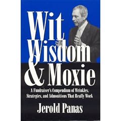 Wit Wisdom and Moxie: A Fundraiser's Compendium of Wrinkles, Strategies and Admonitions That Really Work