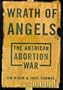 Wrath Of Angels: The American Abortion War
