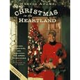 Marcia Adams Christmas In The Heartland: Recipes, Decorations, and Traditions for Joyous Celebrations by Marcia Adams