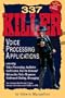 337 Killer Voice Processing Applications: Covering Voice Processing, Audiotex, Call Centers, Fax on Demand, Interactive Voice Response, Outbound Dialing, and Messaging