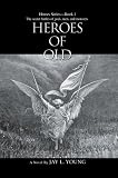 Heroes Of Old: Heroes Series--Book 1