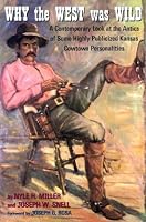 Why the West Was Wild: A Contemporary Look at the Antics of Some Highly Publicized Kansas Cowtown Personalities
