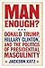 Man Enough?: Donald Trump, Hillary Clinton, and the Politics of Presidential Masculinity