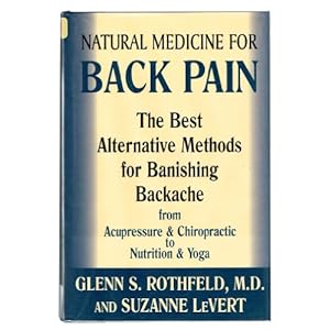 Natural Medicine for Back Pain: The Best Alternative Methods for Banishing Backache from Acupressure & Chiropractic to Nutrition & Yoga (G.K. Hall Lar