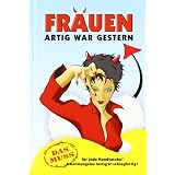 Frauen, Artig war gestern: Das Muss f�r jede Handtasche! Erbarmungslos lustig und schlagfertig!von "-"