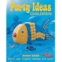 Party Ideas for Children: Themes*Cakes*Invitations*Treat Bags*Food*Games