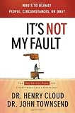 It s Not My Fault: The No-Excuses Plan for Overcoming the Effects of People, Circumstances or DNA and Enjoying God s Best