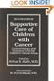Supportive Care of Children with Cancer: Current Therapy and Guidelines from the Children's Cancer Group (The Johns Hopkins Series in Hematology/Oncology)