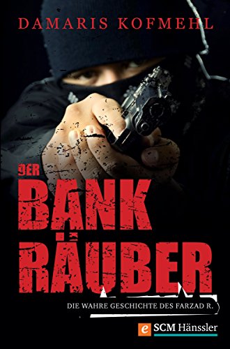 Der Bankräuber: Die wahre Geschichte des Farzad R. (German Edition)