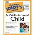 The Complete Idiot's Guide to a Well-behaved Child (The Complete Idiot's Guide)