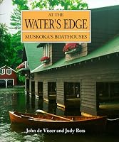 At the Water's Edge: Muskoka's Boathouses (Art & Architecture) (Art & Architecture)