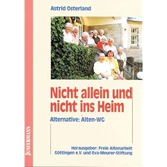 Nicht allein und nicht ins Heim. Alternative: Alten-WG
