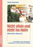 Nicht allein und nicht ins Heim. Alternative: Alten-WG