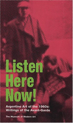 Listen Here Now! Argentine Art of the 1960s: Writings of the Avant-Garde
