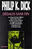 Dédales sans fin par Philip K. Dick Dédales sans fin par Philip K. Dick