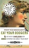 Why You Shouldn't Eat Your Boogers and Other Useless or Gross  Information About Your Body: Information About Your Body