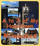 A to Z of My Hometown - Milwaukee