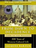 From Dawn to Decadence: 1500 to the Present: 500 Years of Western Cultural Life