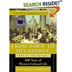 Click here to buy From Dawn to Decadence: 500 Years of Western Cultural Life 1500 to the Present by  Jacques Barzun.