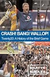 Crash Bang Wallop: Twenty20 - A History of the Brief Game