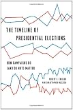 The Timeline of Presidential Elections: How Campaigns Do (and Do Not) Matter (Chicago Studies in American Politics)