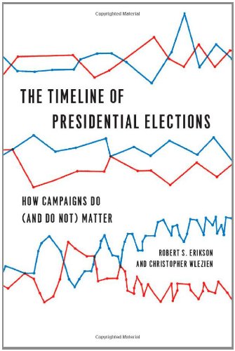 The Timeline of Presidential Elections: How Campaigns Do (and Do Not) Matter (Chicago Studies in American Politics)