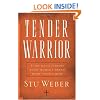 Tender Warrior: Every Man's Purpose, Every Woman's Dream, Every Child's Hope