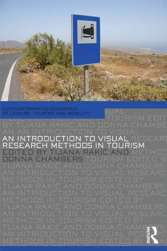 An Introduction to Visual Research Methods in Tourism (Contemporary Geographies of Leisure, Tourism and Mobility)