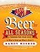 Beer for All Seasons: A Through-the-Year Guide to What to Drink and When to Drink It
