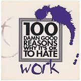 100 Damn Good Reasons Why It's Ok to Hate Work Jane Purcell