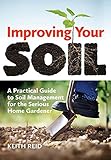 Improving your soil : a practical guide to soil management for the serious home gardener