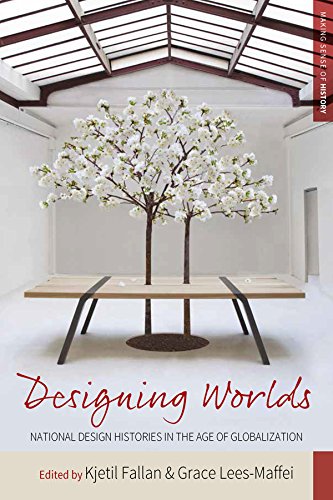 Designing Worlds: National Design Histories in an Age of Globalization (Making Sense of History)