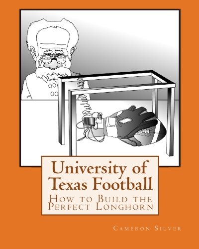 University of Texas Football: How to Build the Perfect Longhorn