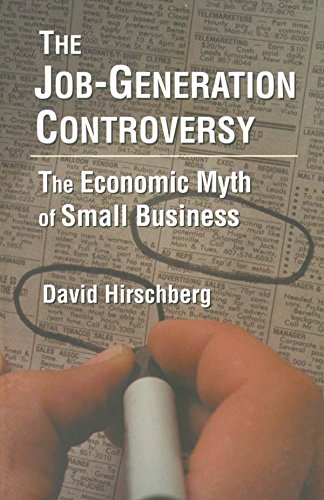 The Job-Generation Controversy: The Economic Myth of Small Business: The Economic Myth of Small Business