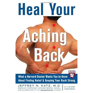 Heal Your Aching Back: What a Harvard Doctor Wants You to Know About Finding Relief and Keeping Your Back Strong (Harvard Medical School Guides)